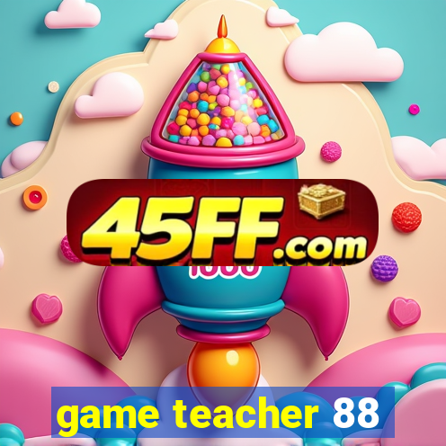 game teacher 88
